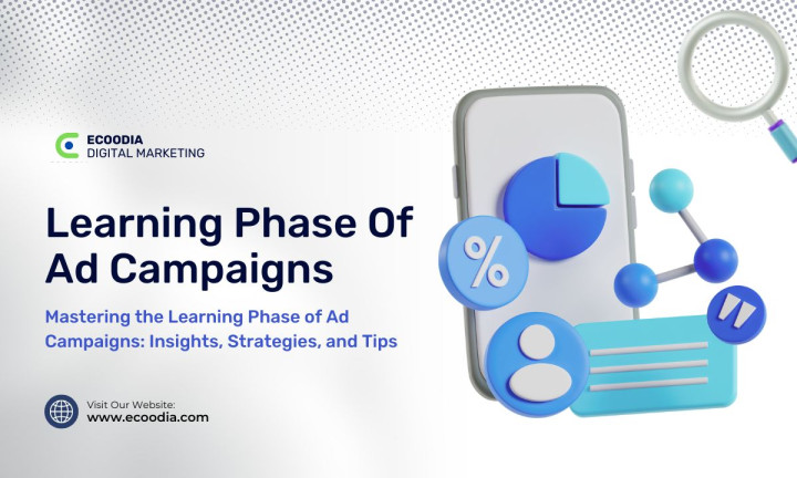 Mastering the Learning Phase of Ad Campaigns: Insights, Strategies, and Tips