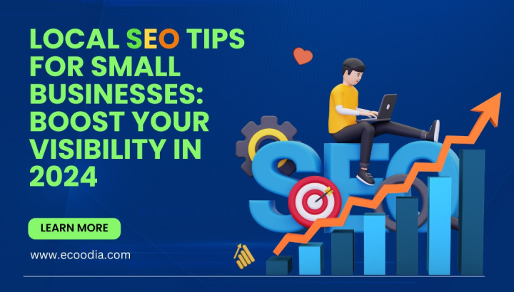 Local SEO Tips for Small Businesses: Boost Your Visibility in 2024