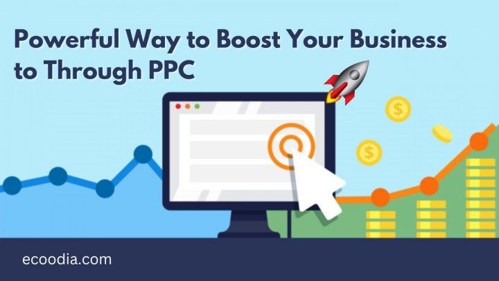 Powerful Way to Boost Your Business to Through PPC